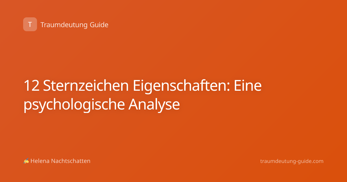12 Sternzeichen Eigenschaften: Eine psychologische Analyse