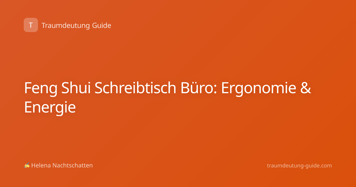 Feng Shui Schreibtisch Büro: Ergonomie & Energie