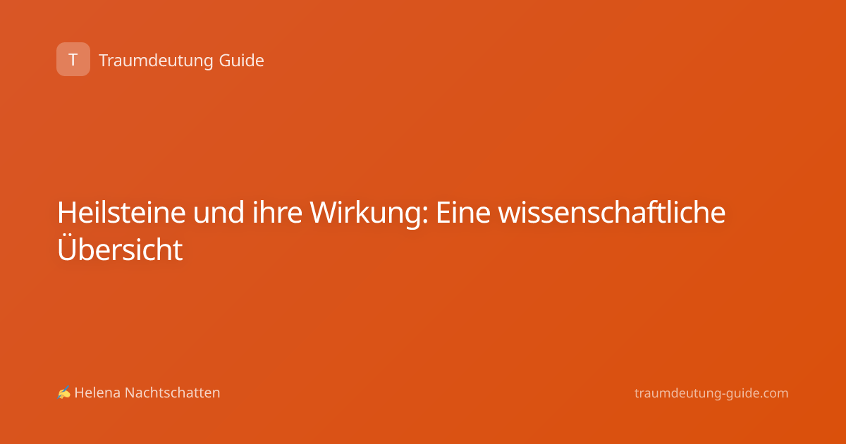 Heilsteine und ihre Wirkung: Eine wissenschaftliche Übersicht