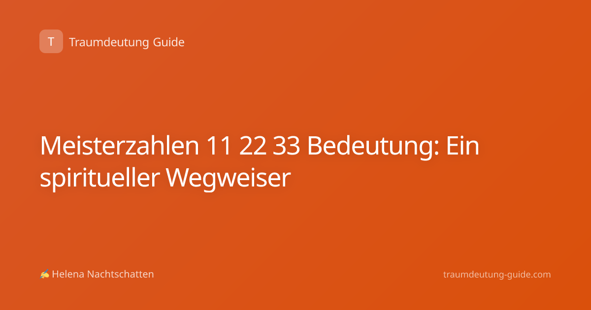Meisterzahlen 11 22 33 Bedeutung: Ein spiritueller Wegweiser