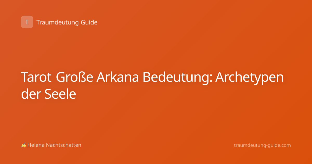 Tarot Große Arkana Bedeutung: Archetypen der Seele