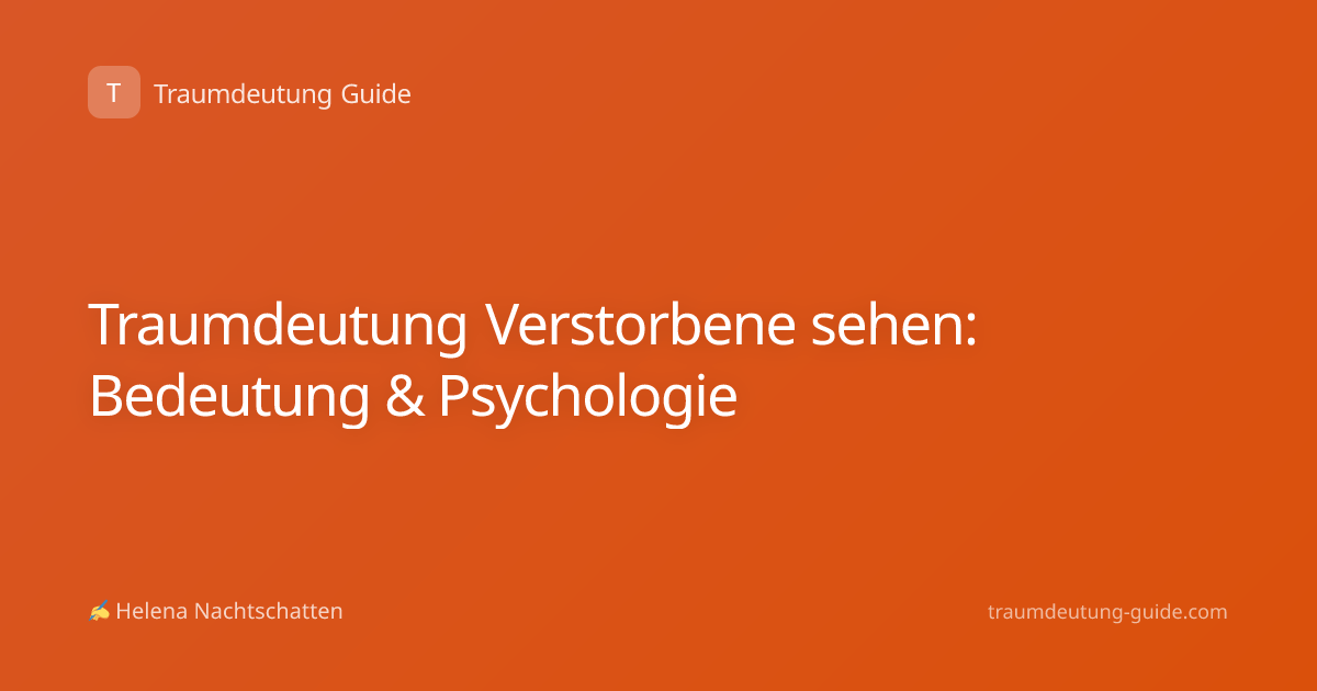 Traumdeutung Verstorbene sehen: Bedeutung & Psychologie