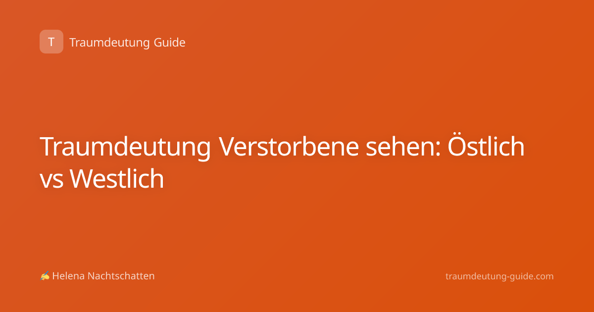 Traumdeutung Verstorbene sehen: Östlich vs Westlich