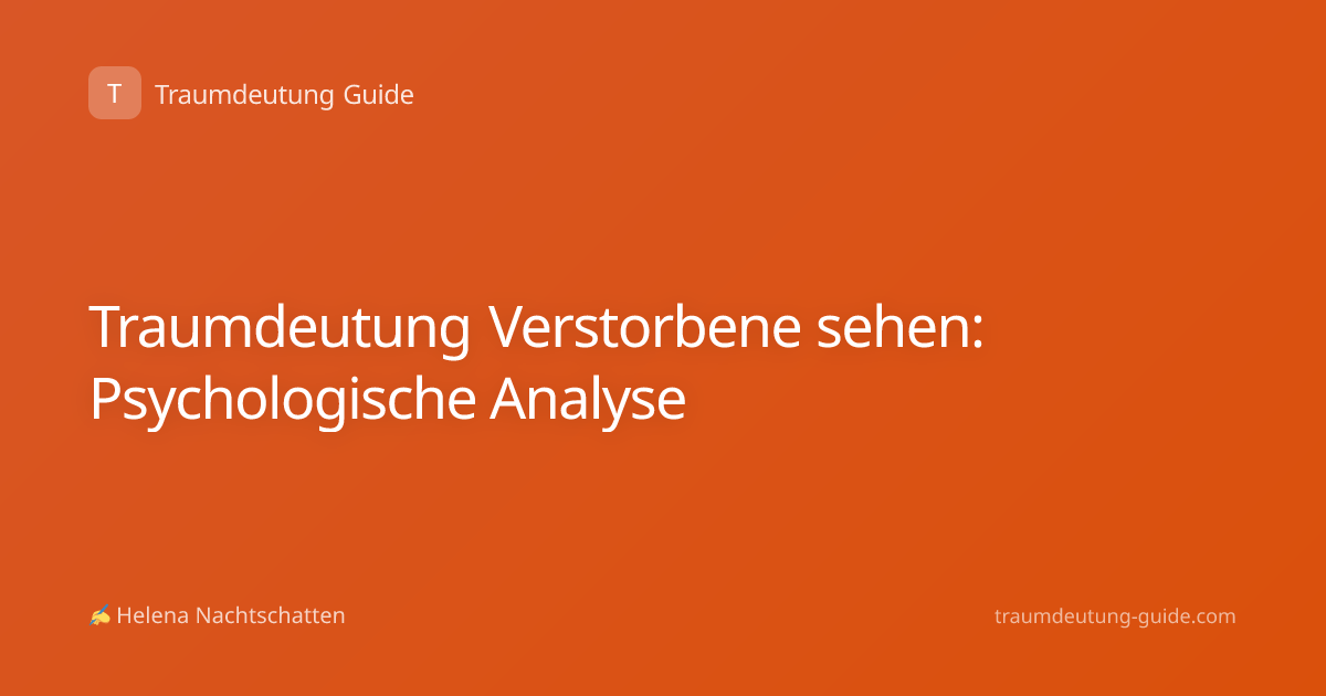 Traumdeutung Verstorbene sehen: Psychologische Analyse